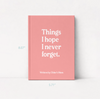 A pink hardcover book standing upright against a white background, with white text on the cover reading 'Things I hope I never forget.' and smaller text 'Written by Chloe's Mom.